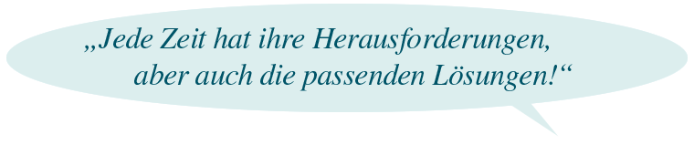 Zitat: Herausfordernde Zeiten - passende Lösungen.